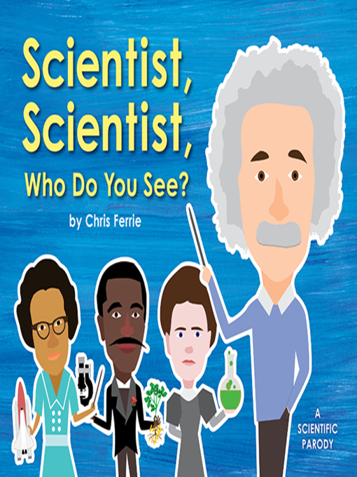 Title details for Scientist, Scientist, Who Do You See? by Chris Ferrie - Available